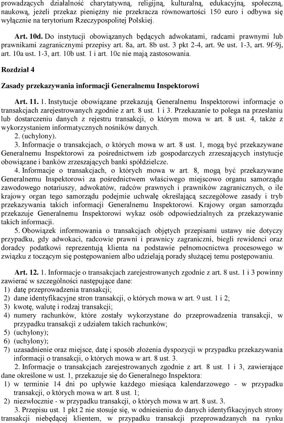 9f-9j, art. 10a ust. 1-3, art. 10b ust. 1 i art. 10c nie mają zastosowania. Rozdział 4 Zasady przekazywania informacji Generalnemu Inspektorowi Art. 11. 1. Instytucje obowiązane przekazują Generalnemu Inspektorowi informacje o transakcjach zarejestrowanych zgodnie z art.