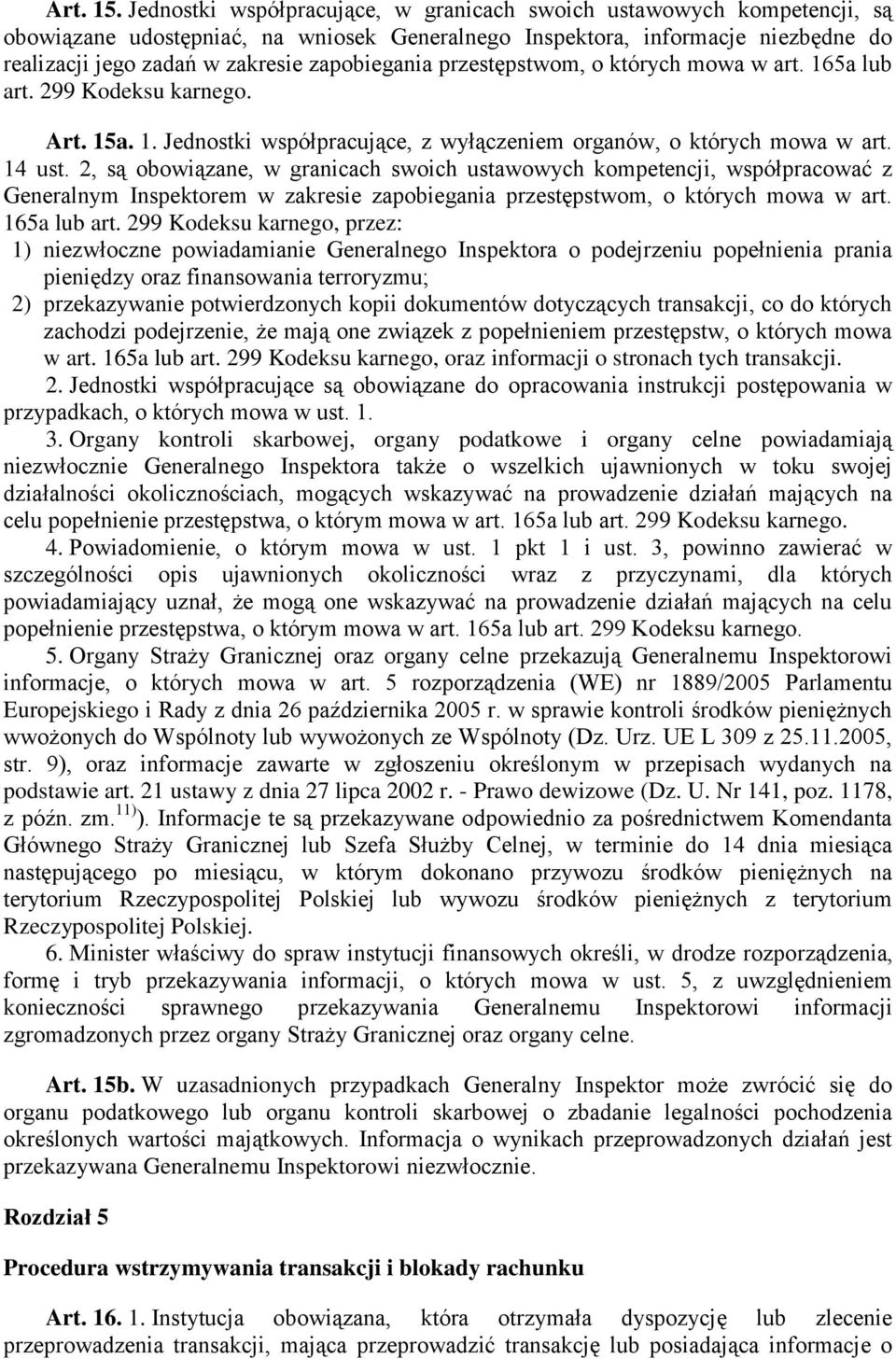 zapobiegania przestępstwom, o których mowa w art. 165a lub art. 299 Kodeksu karnego. Art. 15a. 1. Jednostki współpracujące, z wyłączeniem organów, o których mowa w art. 14 ust.