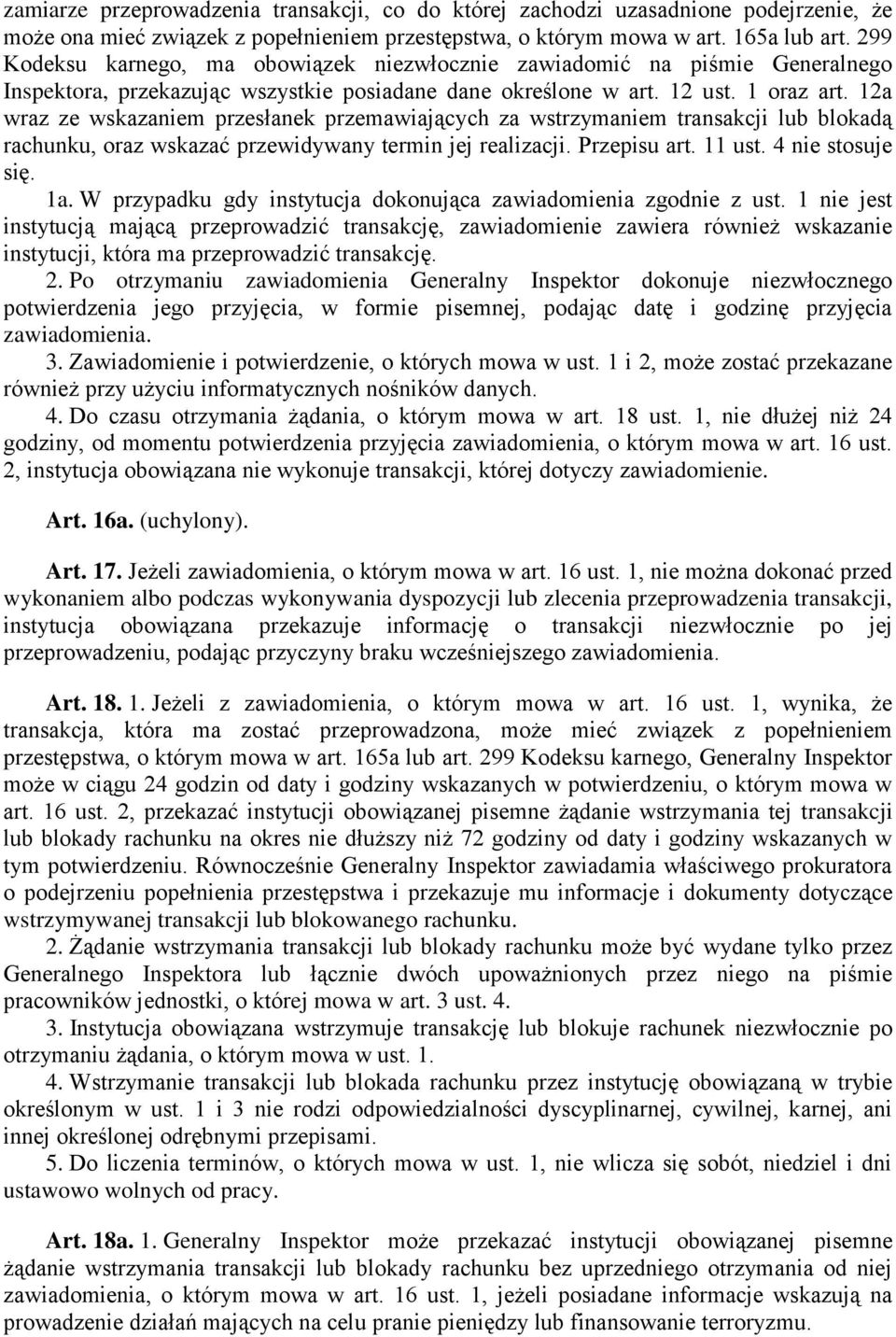 12a wraz ze wskazaniem przesłanek przemawiających za wstrzymaniem transakcji lub blokadą rachunku, oraz wskazać przewidywany termin jej realizacji. Przepisu art. 11 ust. 4 nie stosuje się. 1a.