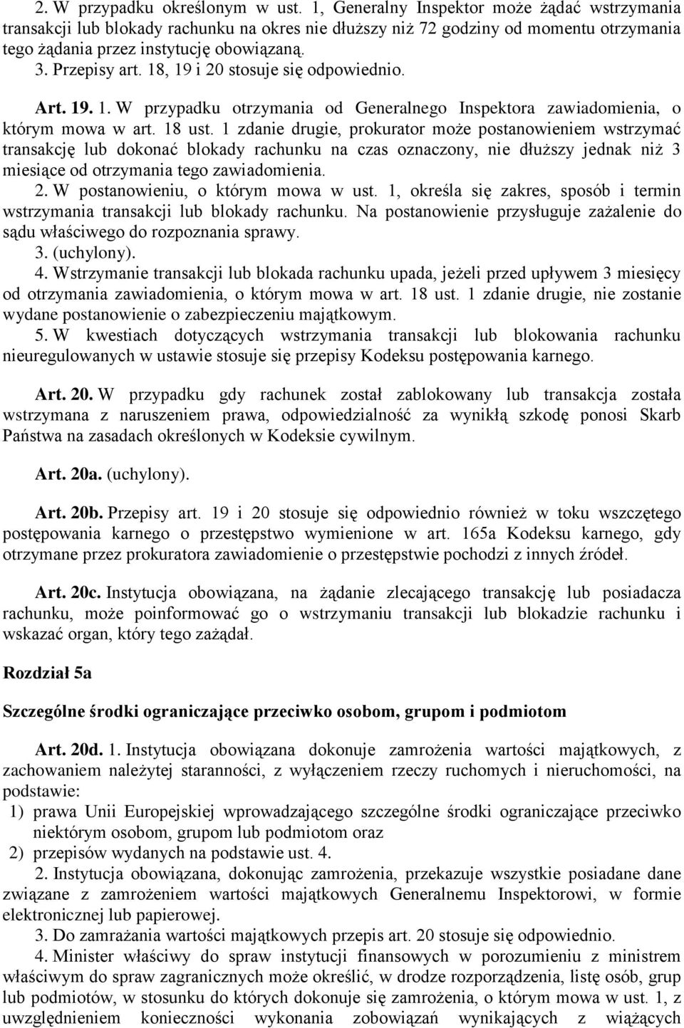 18, 19 i 20 stosuje się odpowiednio. Art. 19. 1. W przypadku otrzymania od Generalnego Inspektora zawiadomienia, o którym mowa w art. 18 ust.