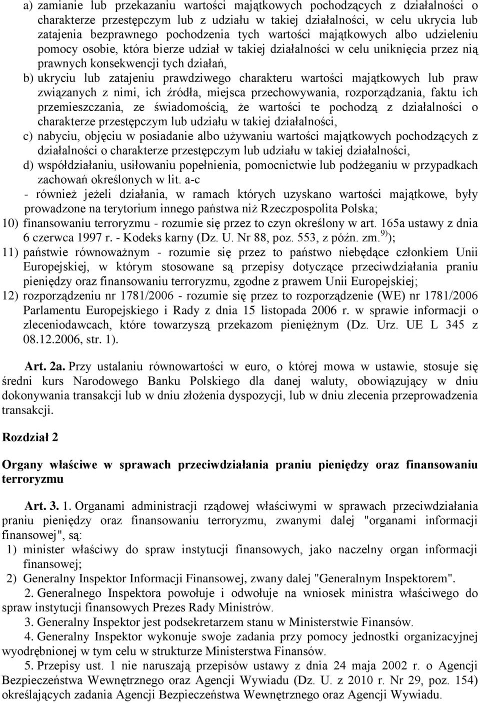 charakteru wartości majątkowych lub praw związanych z nimi, ich źródła, miejsca przechowywania, rozporządzania, faktu ich przemieszczania, ze świadomością, że wartości te pochodzą z działalności o