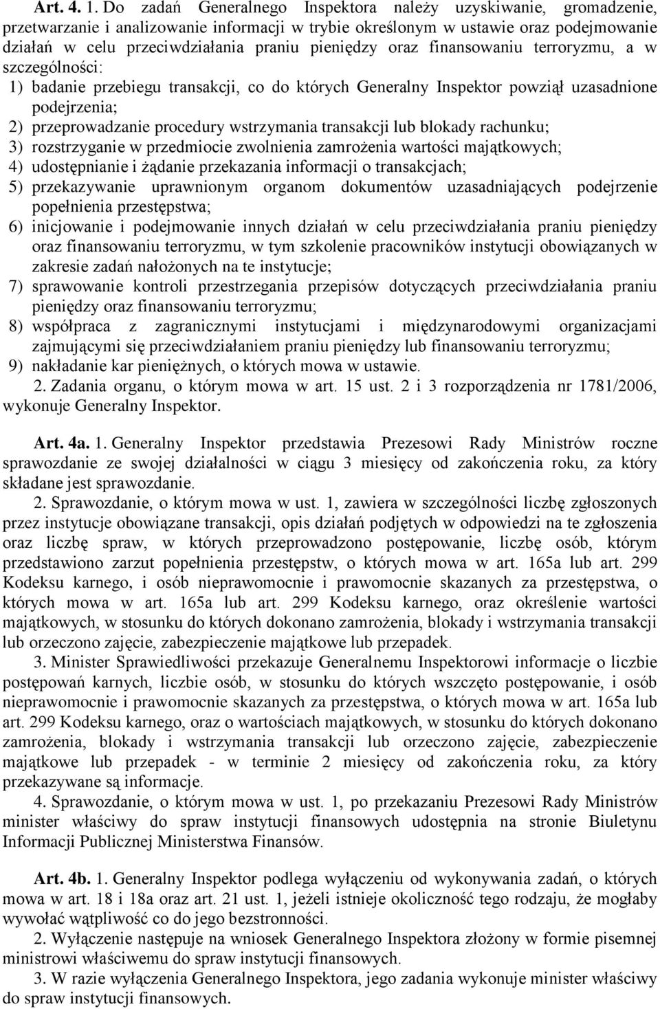 pieniędzy oraz finansowaniu terroryzmu, a w szczególności: 1) badanie przebiegu transakcji, co do których Generalny Inspektor powziął uzasadnione podejrzenia; 2) przeprowadzanie procedury wstrzymania