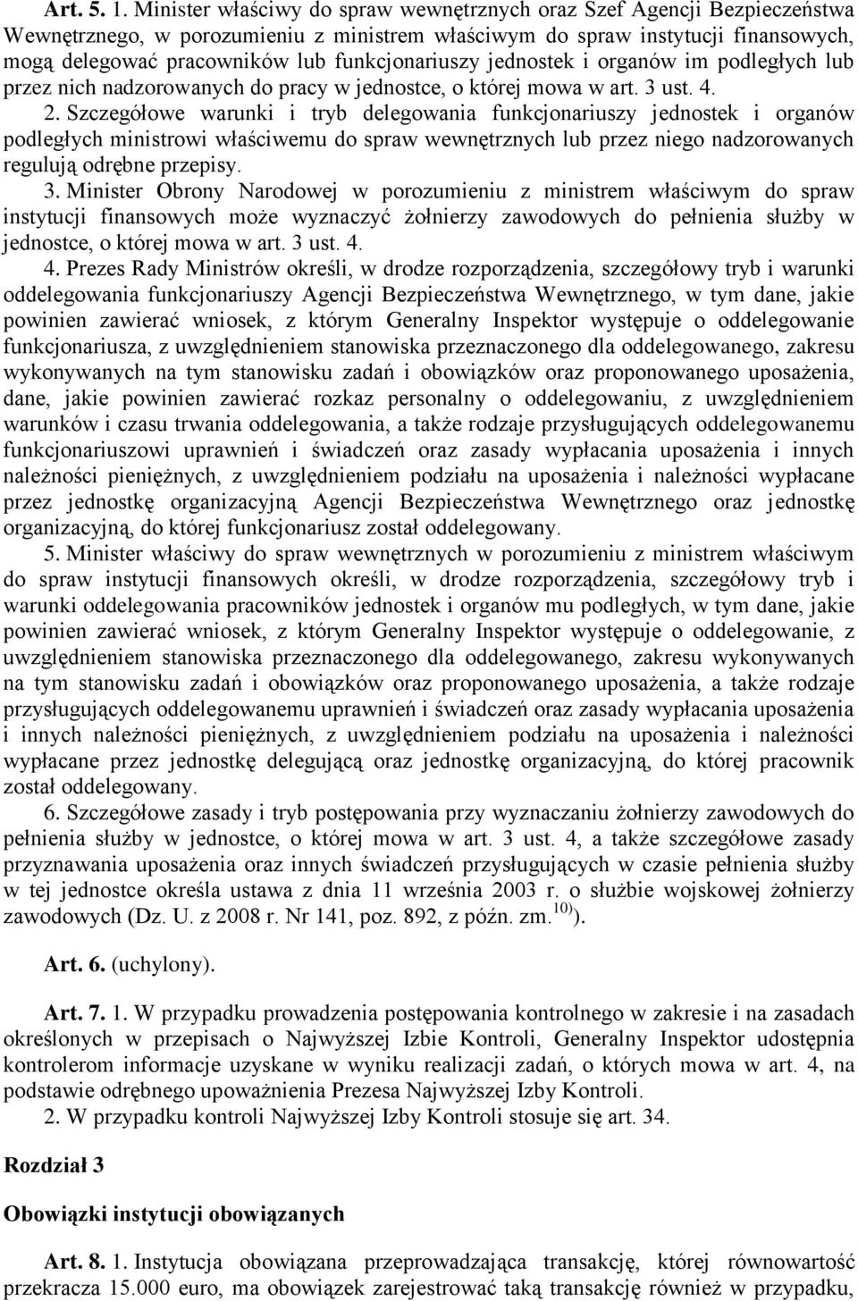 funkcjonariuszy jednostek i organów im podległych lub przez nich nadzorowanych do pracy w jednostce, o której mowa w art. 3 ust. 4. 2.