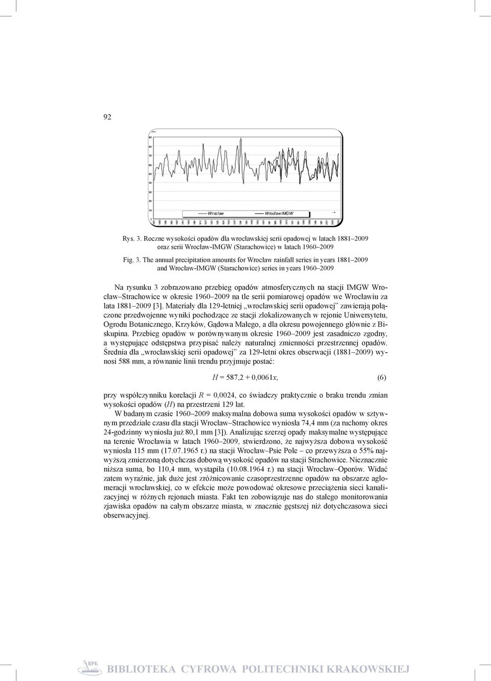 The annual precipitation amounts for Wrocław rainfall series in years 1881 2009 and Wrocław-IMGW (Starachowice) series in years 1960 2009 Na rysunku 3 zobrazowano przebieg opadów atmosferycznych na