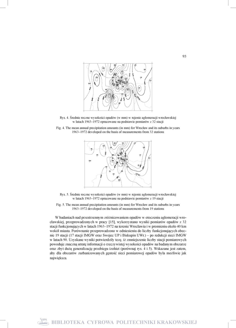 The mean annual precipitation amounts (in mm) for Wrocław and its suburbs in years 1963 1972 developed on the basis of measurements from 19 stations W badaniach nad przestrzennym zróżnicowaniem