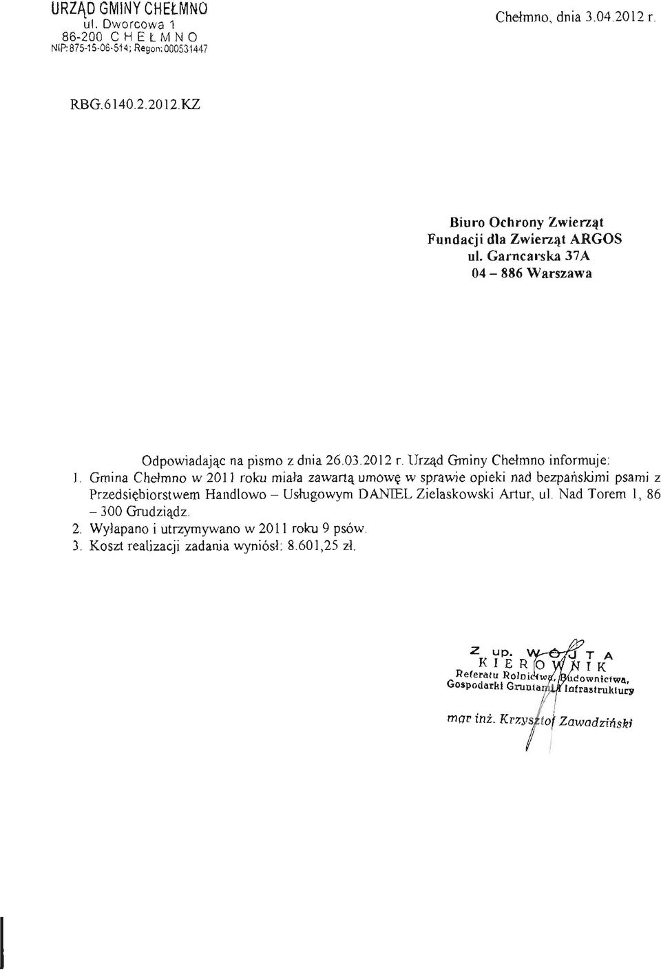 Gmina Chełmno w 2011 roku miała zawartą umowę w sprawie opieki nad bezpańskimi psami z Przedsiębiorstwem Handlowo - Usługowym DANIEL Zielaskowski Artur, ul.