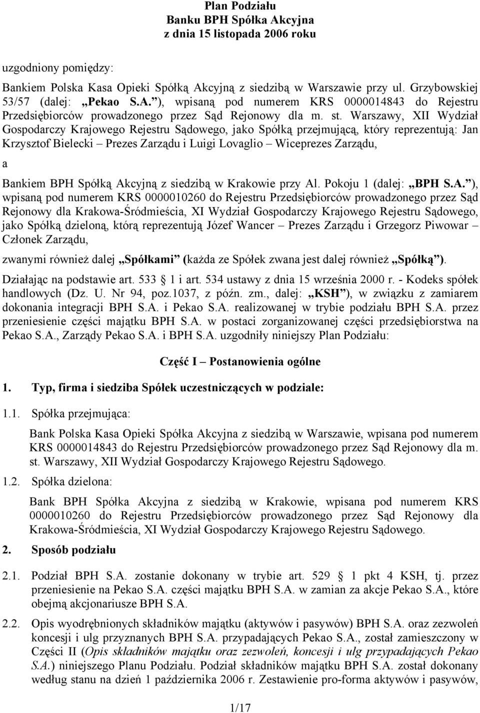 Warszawy, XII Wydział Gospodarczy Krajowego Rejestru Sądowego, jako Spółką przejmującą, który reprezentują: Jan Krzysztof Bielecki Prezes Zarządu i Luigi Lovaglio Wiceprezes Zarządu, a Bankiem BPH