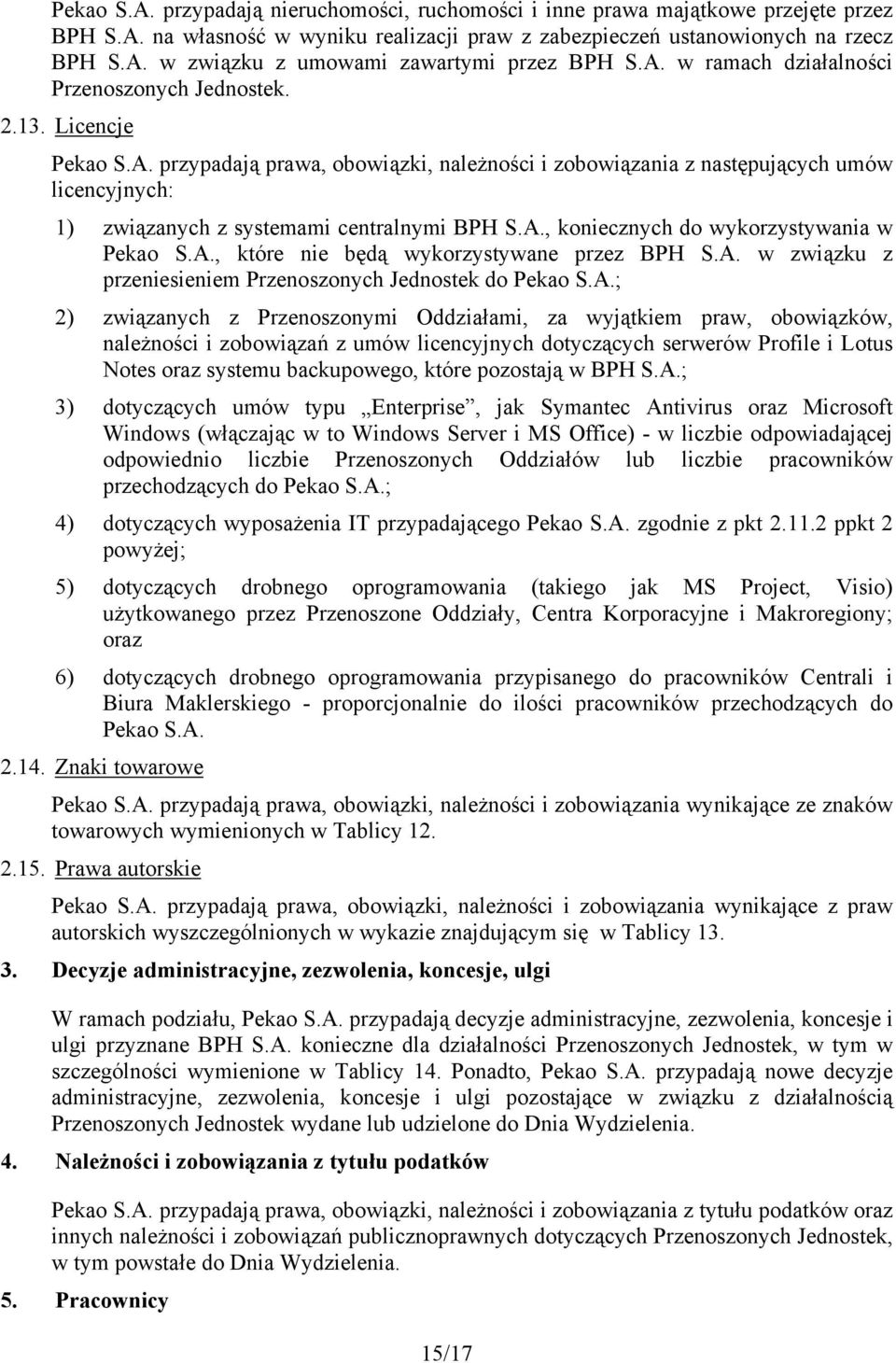 A., koniecznych do wykorzystywania w Pekao S.A., które nie będą wykorzystywane przez BPH S.A. w związku z przeniesieniem Przenoszonych Jednostek do Pekao S.A.; 2) związanych z Przenoszonymi