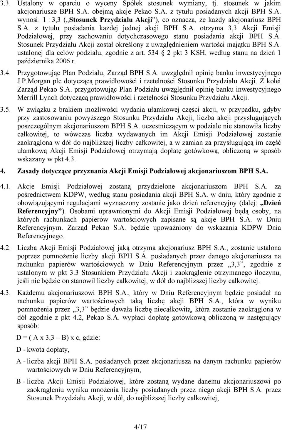 A. ustalonej dla celów podziału, zgodnie z art. 534 2 pkt 3 KSH, według stanu na dzień 1 października 2006 r. 3.4. Przygotowując Plan Podziału, Zarząd BPH S.A. uwzględnił opinię banku inwestycyjnego J.