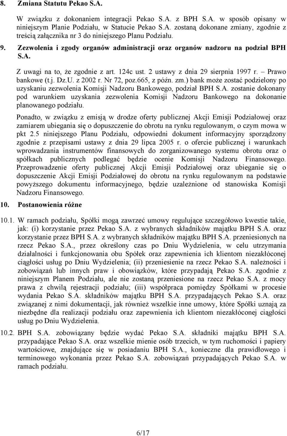 Nr 72, poz.665, z późn. zm.) bank może zostać podzielony po uzyskaniu zezwolenia Komisji Nadzoru Bankowego, podział BPH S.A.