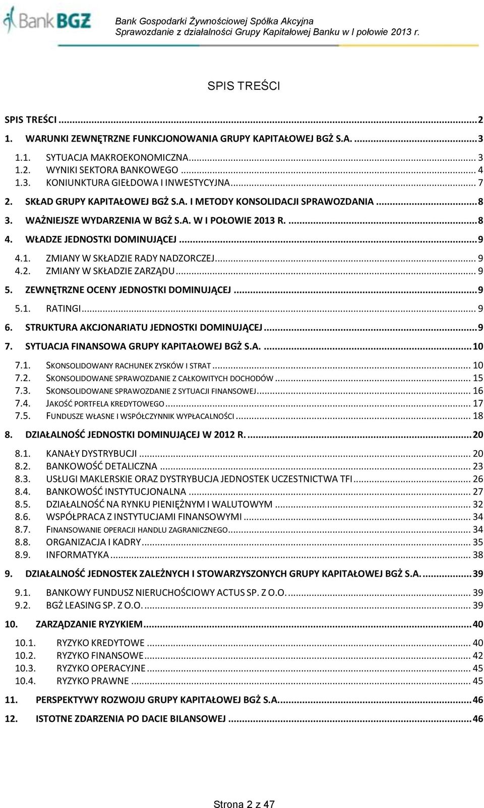 .. 9 4.2. ZMIANY W SKŁADZIE ZARZĄDU... 9 5. ZEWNĘTRZNE OCENY JEDNOSTKI DOMINUJĄCEJ... 9 5.1. RATINGI... 9 6. STRUKTURA AKCJONARIATU JEDNOSTKI DOMINUJĄCEJ... 9 7.