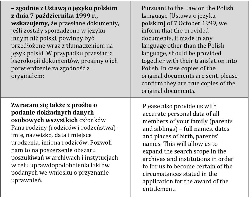 W przypadku przesłania kserokopii dokumentów, prosimy o ich potwierdzenie za zgodność z oryginałem; Zwracam się także z prośba o podanie dokładnych danych osobowych wszystkich członków Pana rodziny