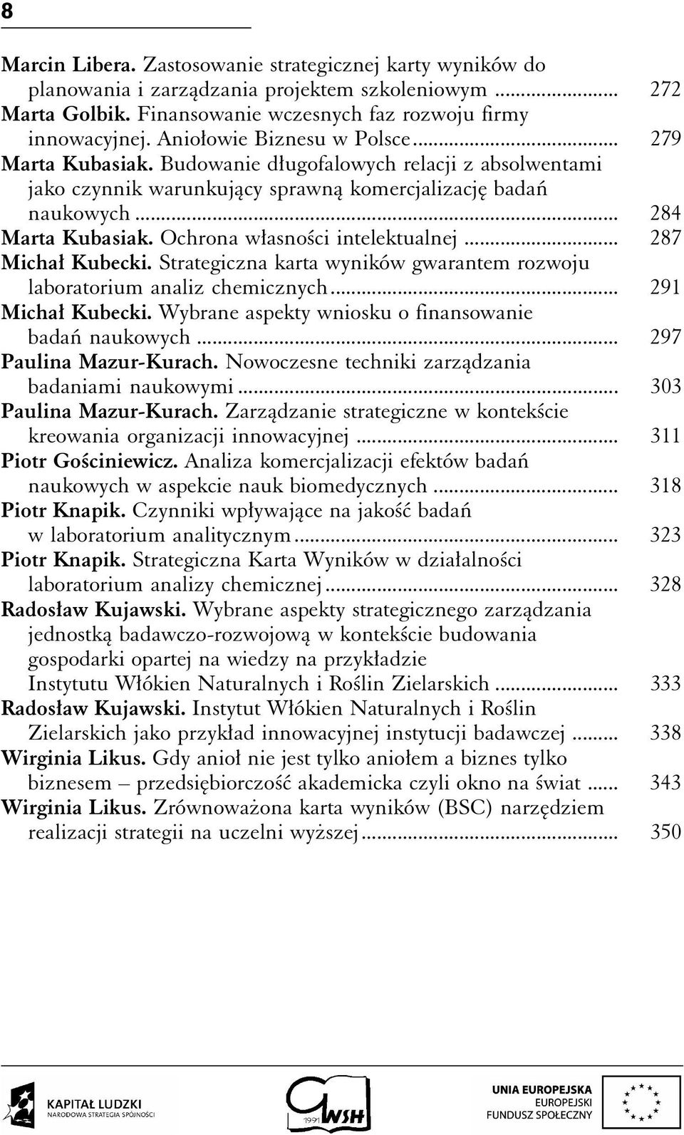 Ochrona własności intelektualnej... 287 Michał Kubecki. Strategiczna karta wyników gwarantem rozwoju laboratorium analiz chemicznych... 291 Michał Kubecki.