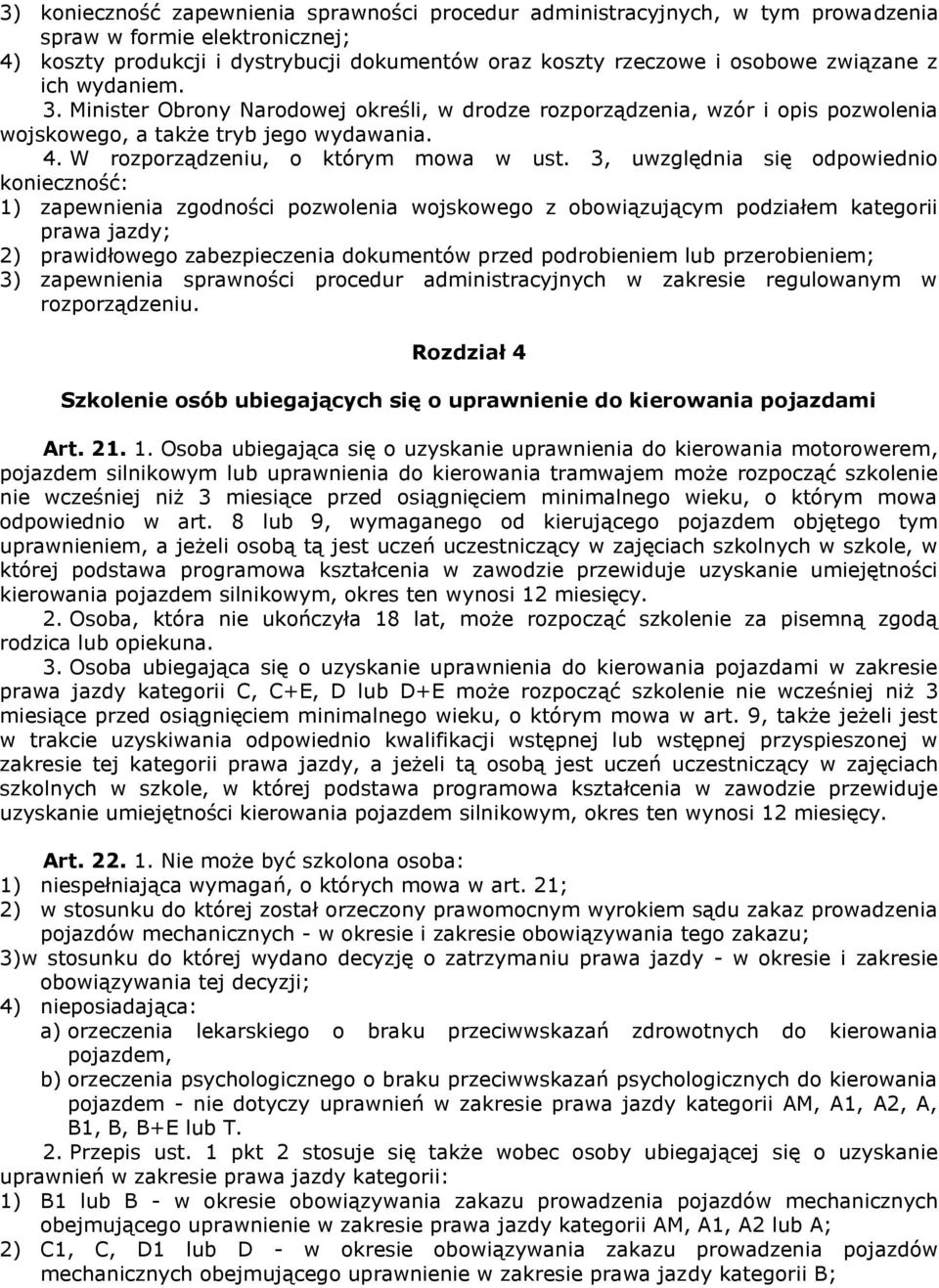 3, uwzględnia się odpowiednio konieczność: 1) zapewnienia zgodności pozwolenia wojskowego z obowiązującym podziałem kategorii prawa jazdy; 2) prawidłowego zabezpieczenia dokumentów przed podrobieniem