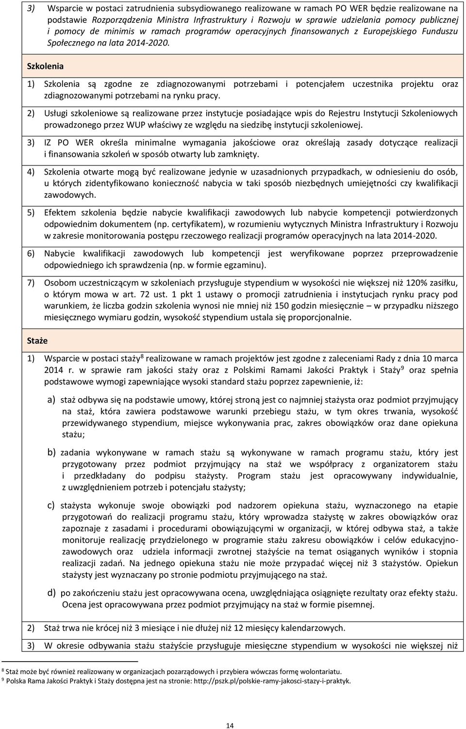 Szkolenia 1) Szkolenia są zgodne ze zdiagnozowanymi potrzebami i potencjałem uczestnika projektu oraz zdiagnozowanymi potrzebami na rynku pracy.