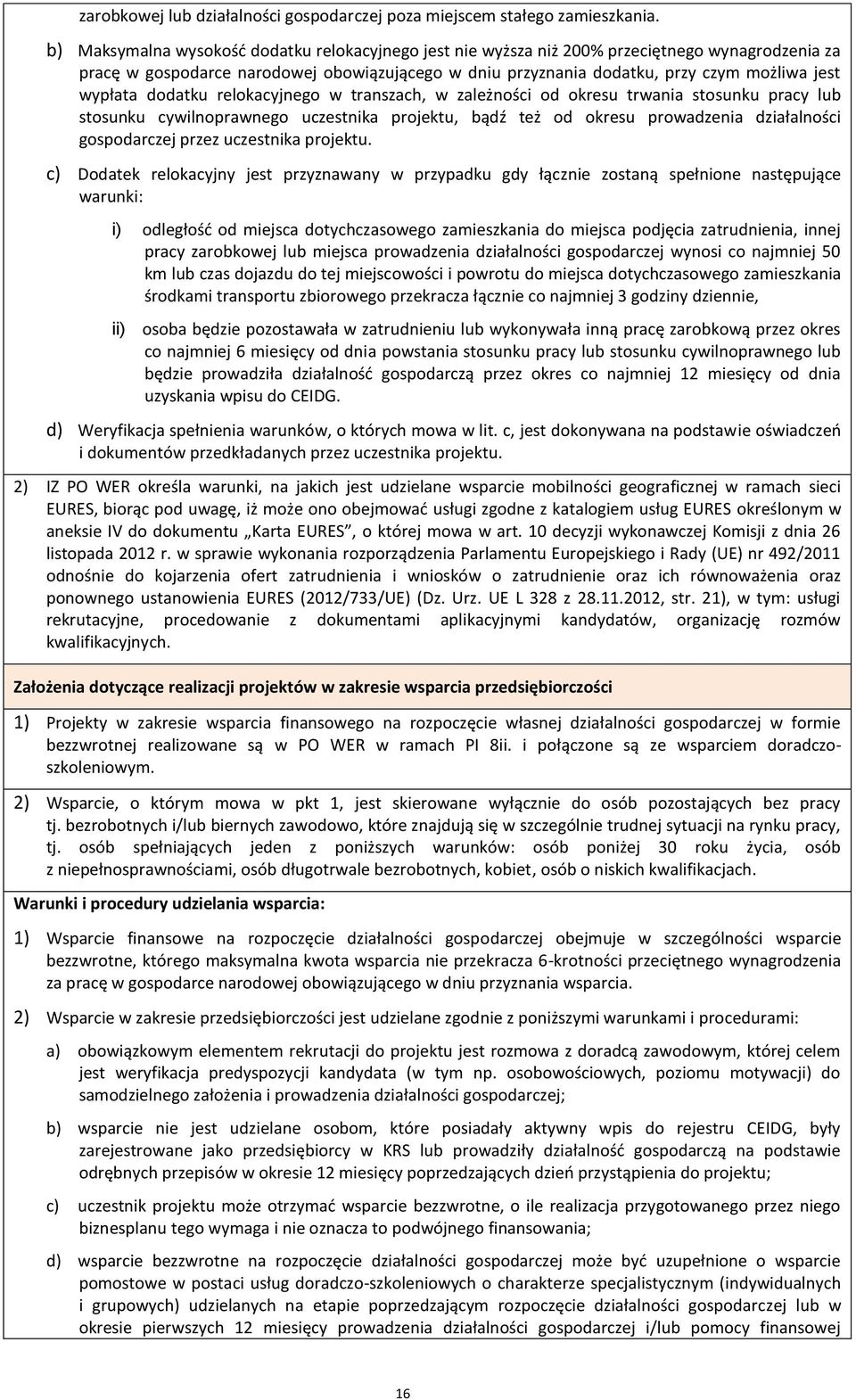 wypłata dodatku relokacyjnego w transzach, w zależności od okresu trwania stosunku pracy lub stosunku cywilnoprawnego uczestnika projektu, bądź też od okresu prowadzenia działalności gospodarczej