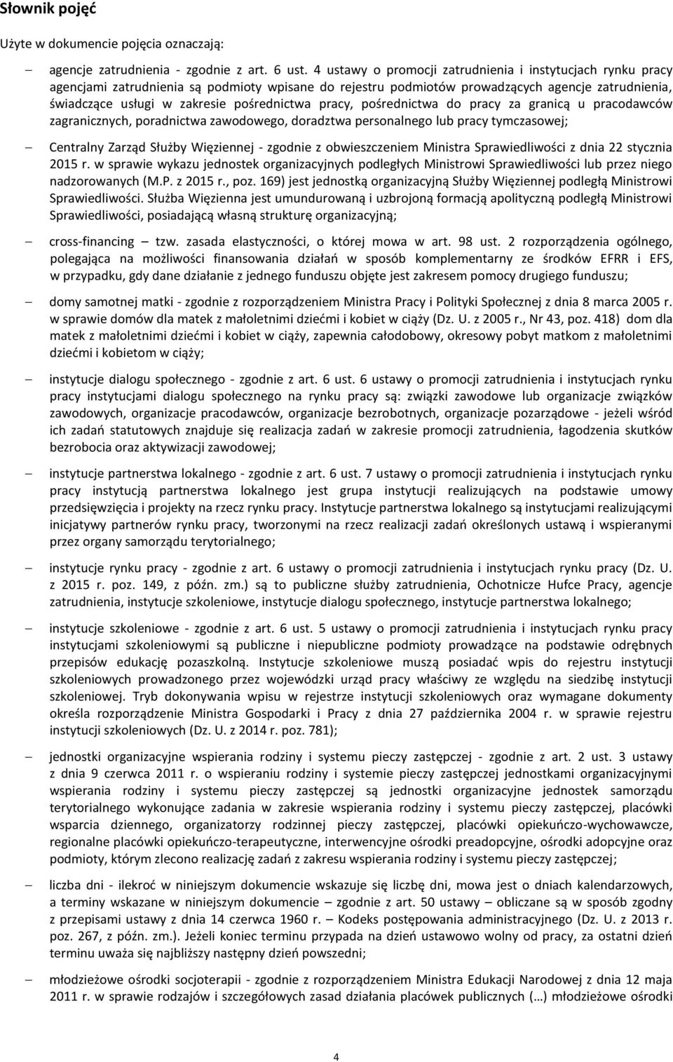 pośrednictwa pracy, pośrednictwa do pracy za granicą u pracodawców zagranicznych, poradnictwa zawodowego, doradztwa personalnego lub pracy tymczasowej; Centralny Zarząd Służby Więziennej - zgodnie z