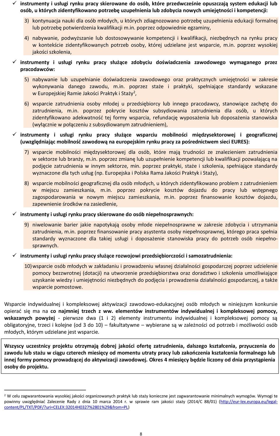 poprzez odpowiednie egzaminy, 4) nabywanie, podwyższanie lub dostosowywanie kompetencji i kwalifikacji, niezbędnych na rynku pracy w kontekście zidentyfikowanych potrzeb osoby, której udzielane jest