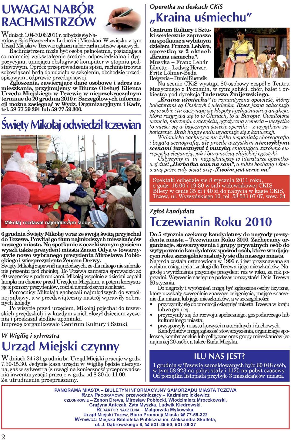 Rachmistrzem może być osoba pełnoletnia, posiadająca co najmniej wykształcenie średnie, odpowiedzialna i dyspozycyjna, umiejąca obsługiwać komputer w stopniu podstawowym.