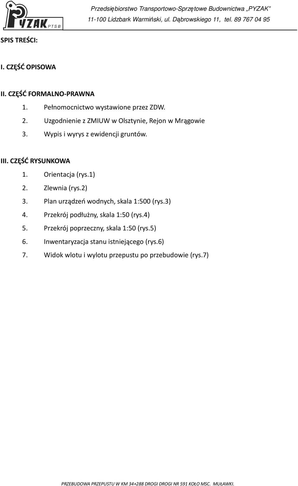 Orientacja (rys.1) 2. Zlewnia (rys.2) 3. Plan urządzeń wodnych, skala 1:500 (rys.3) 4.