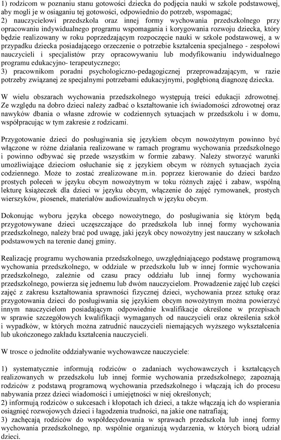 podstawowej, a w przypadku dziecka posiadającego orzeczenie o potrzebie kształcenia specjalnego - zespołowi nauczycieli i specjalistów przy opracowywaniu lub modyfikowaniu indywidualnego programu