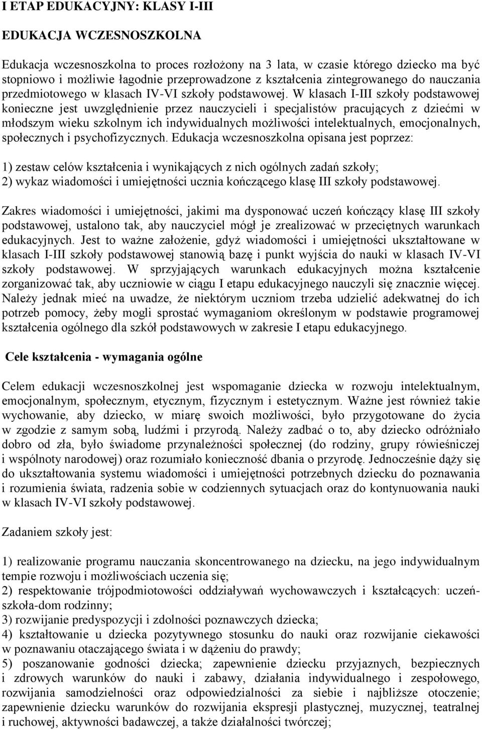 W klasach I-III szkoły podstawowej konieczne jest uwzględnienie przez nauczycieli i specjalistów pracujących z dziećmi w młodszym wieku szkolnym ich indywidualnych możliwości intelektualnych,