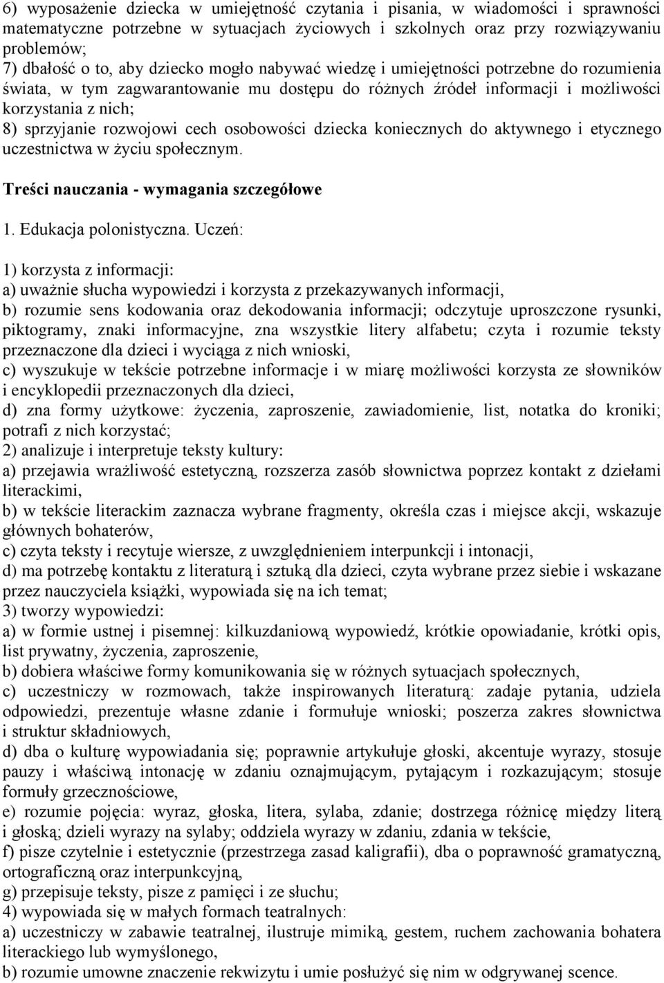 osobowości dziecka koniecznych do aktywnego i etycznego uczestnictwa w życiu społecznym. Treści nauczania - wymagania szczegółowe 1. Edukacja polonistyczna.