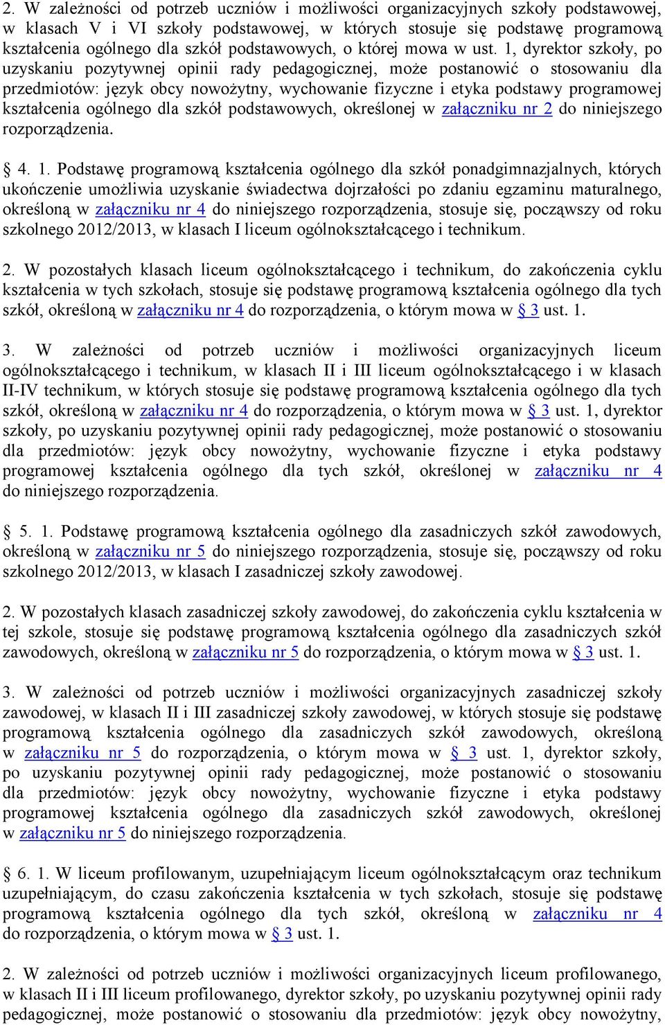 1, dyrektor szkoły, po uzyskaniu pozytywnej opinii rady pedagogicznej, może postanowić o stosowaniu dla przedmiotów: język obcy nowożytny, wychowanie fizyczne i etyka podstawy programowej kształcenia