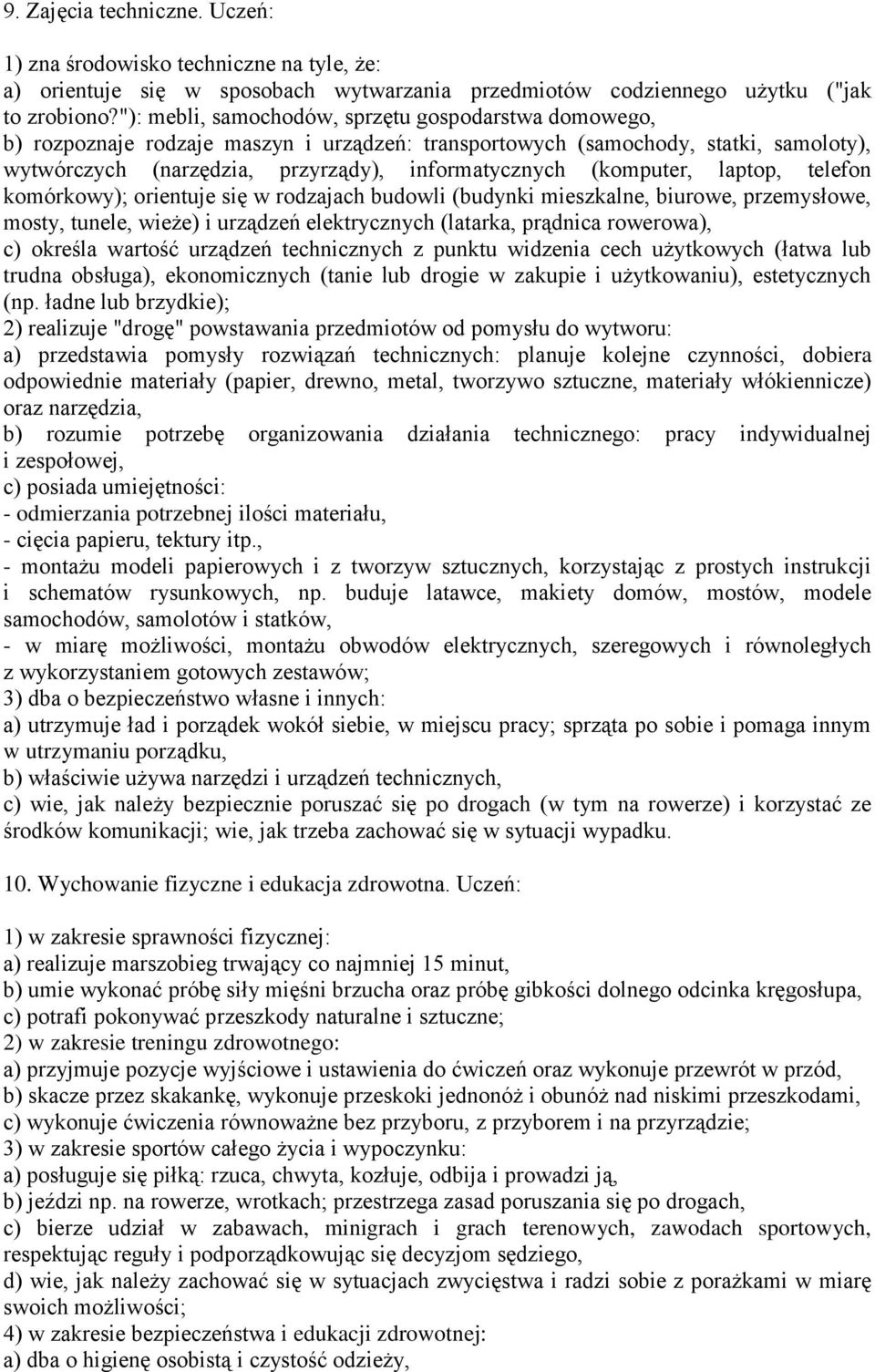 (komputer, laptop, telefon komórkowy); orientuje się w rodzajach budowli (budynki mieszkalne, biurowe, przemysłowe, mosty, tunele, wieże) i urządzeń elektrycznych (latarka, prądnica rowerowa), c)