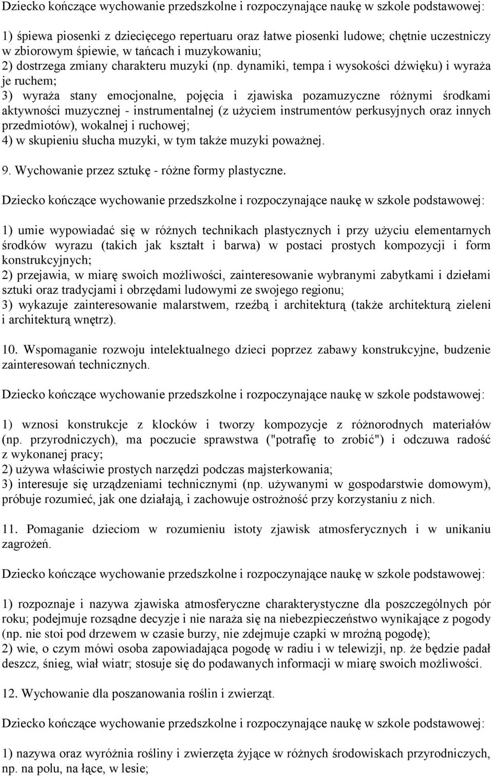 dynamiki, tempa i wysokości dźwięku) i wyraża je ruchem; 3) wyraża stany emocjonalne, pojęcia i zjawiska pozamuzyczne różnymi środkami aktywności muzycznej - instrumentalnej (z użyciem instrumentów