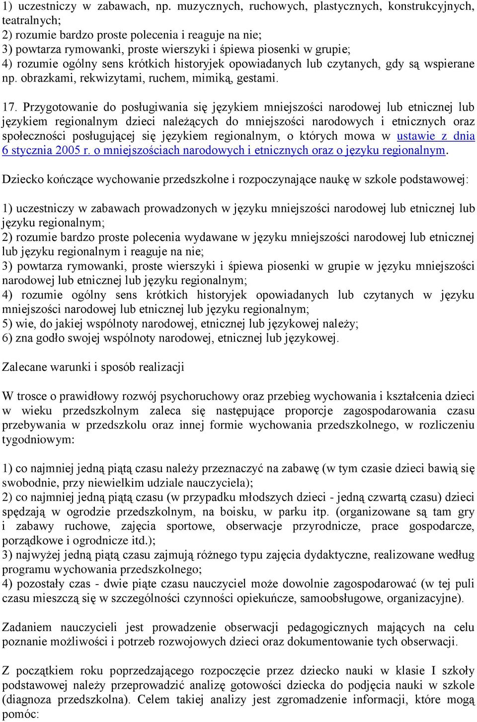 ogólny sens krótkich historyjek opowiadanych lub czytanych, gdy są wspierane np. obrazkami, rekwizytami, ruchem, mimiką, gestami. 17.