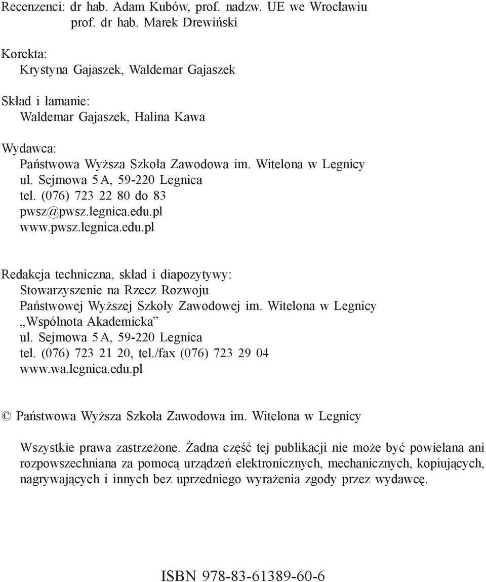 pl www.pwsz.legnica.edu.pl Redakcja techniczna, skład i diapozytywy: Stowarzyszenie na Rzecz Rozwoju Państwowej Wyższej Szkoły Zawodowej im. Witelona w Legnicy Wspólnota Akademicka ul.