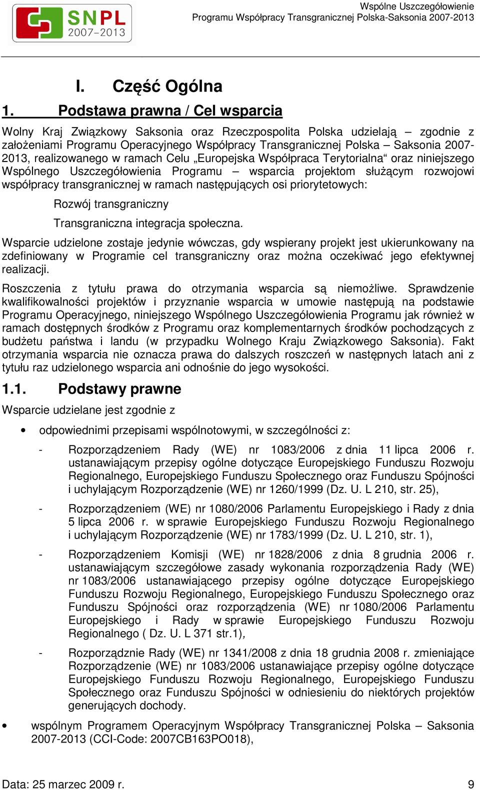 realizowanego w ramach Celu Europejska Współpraca Terytorialna oraz niniejszego Wspólnego Uszczegółowienia Programu wsparcia projektom służącym rozwojowi współpracy transgranicznej w ramach