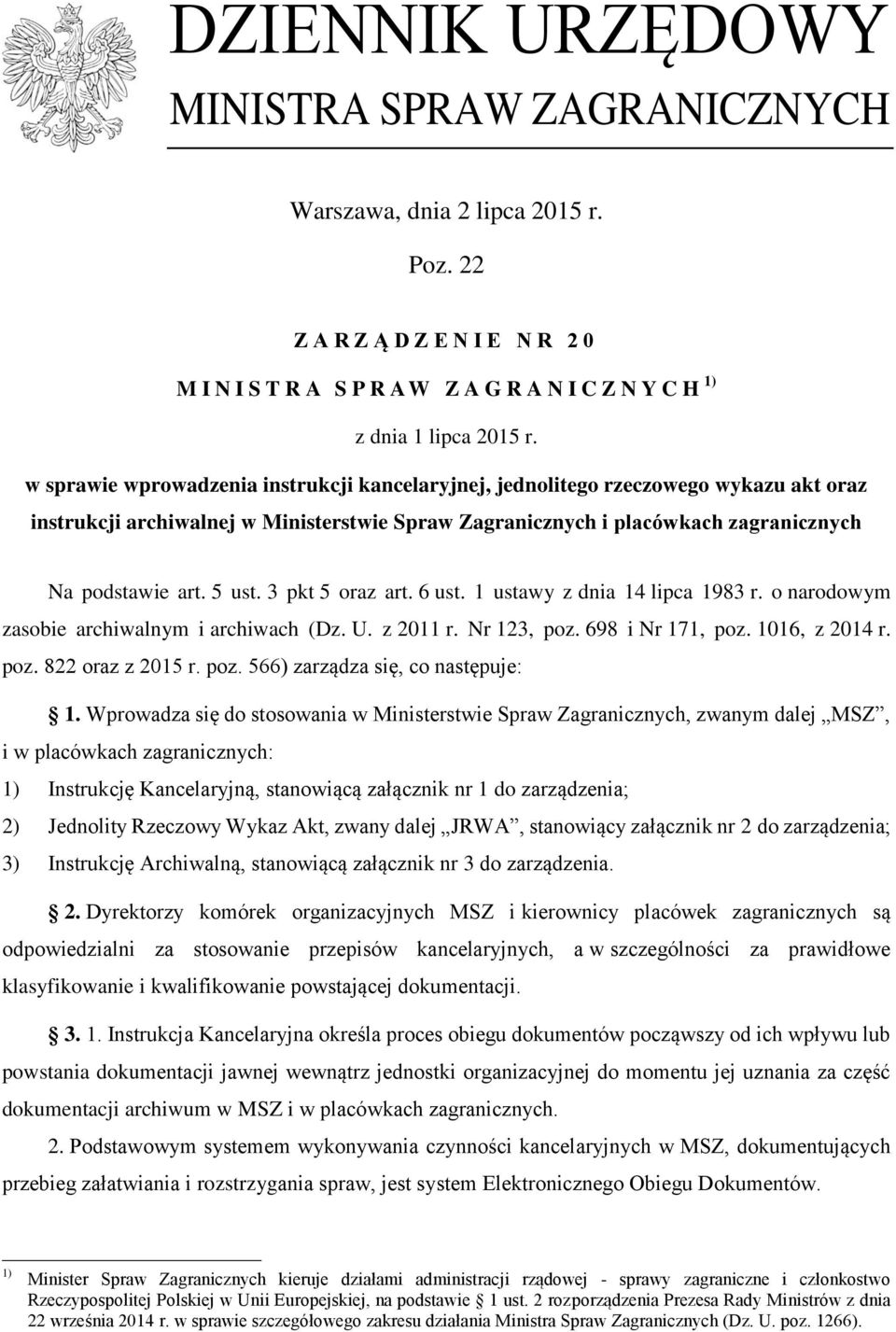 3 pkt 5 oraz art. 6 ust. 1 ustawy z dnia 14 lipca 1983 r. o narodowym zasobie archiwalnym i archiwach (Dz. U. z 2011 r. Nr 123, poz. 698 i Nr 171, poz. 1016, z 2014 r. poz. 822 oraz z 2015 r. poz. 566) zarządza się, co następuje: 1.