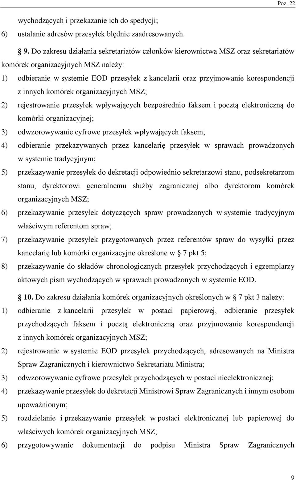 innych komórek organizacyjnych MS; 2) rejestrowanie przesyłek wpływających bezpośrednio faksem i pocztą elektroniczną do komórki organizacyjnej; 3) odwzorowywanie cyfrowe przesyłek wpływających