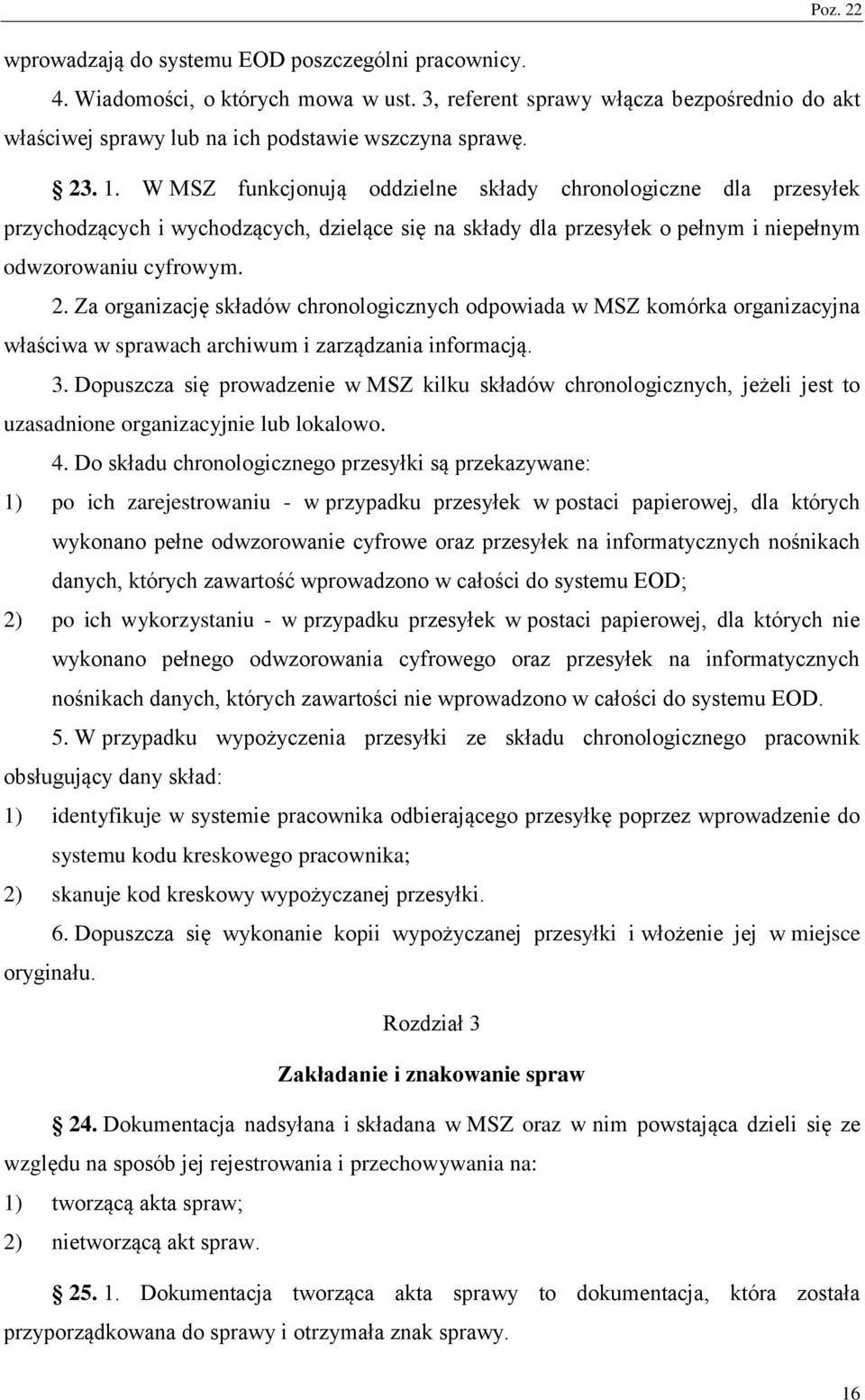 a organizację składów chronologicznych odpowiada w MS komórka organizacyjna właściwa w sprawach archiwum i zarządzania informacją. 3.