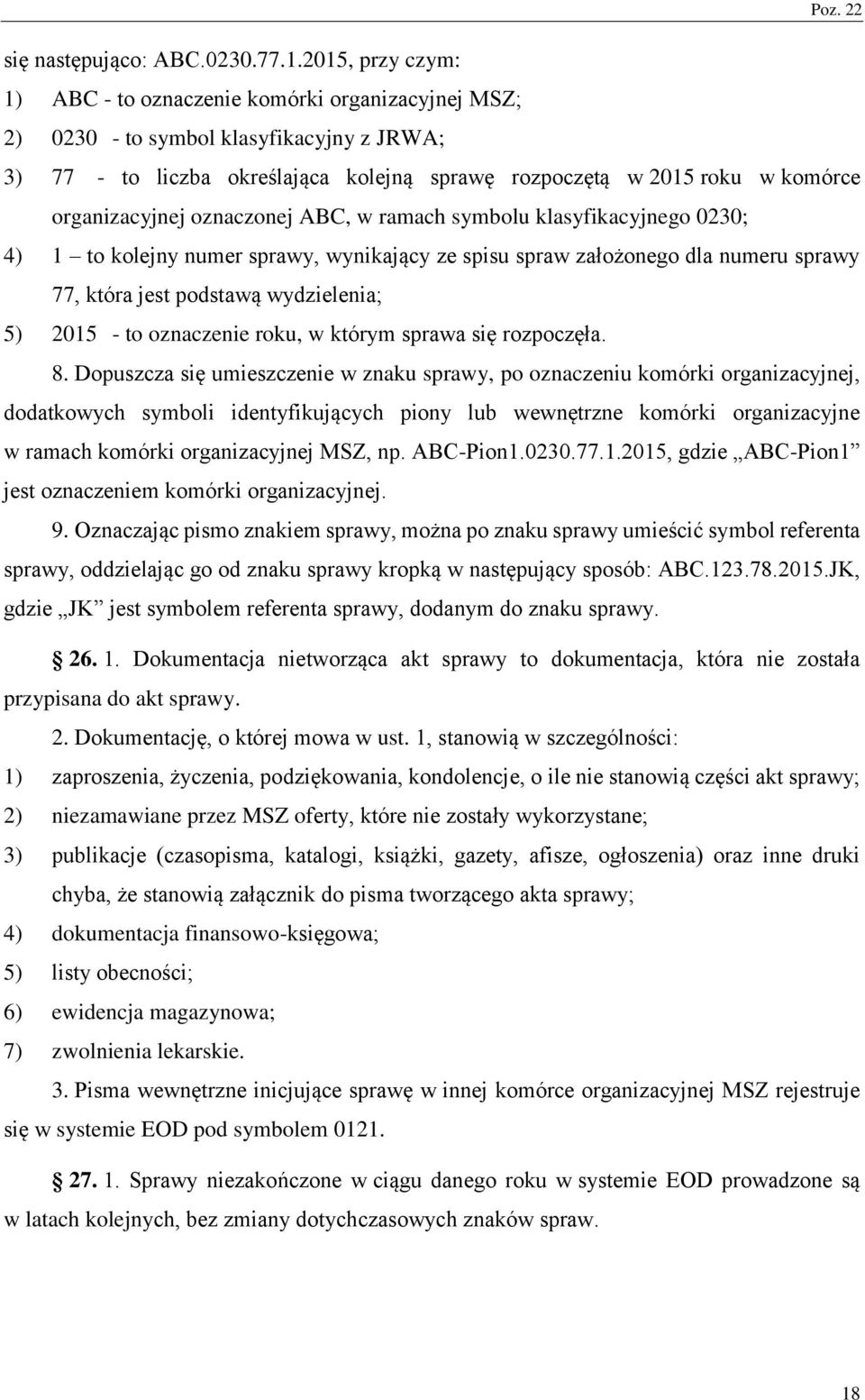 organizacyjnej oznaczonej BC, w ramach symbolu klasyfikacyjnego 0230; 4) 1 to kolejny numer sprawy, wynikający ze spisu spraw założonego dla numeru sprawy 77, która jest podstawą wydzielenia; 5) 2015