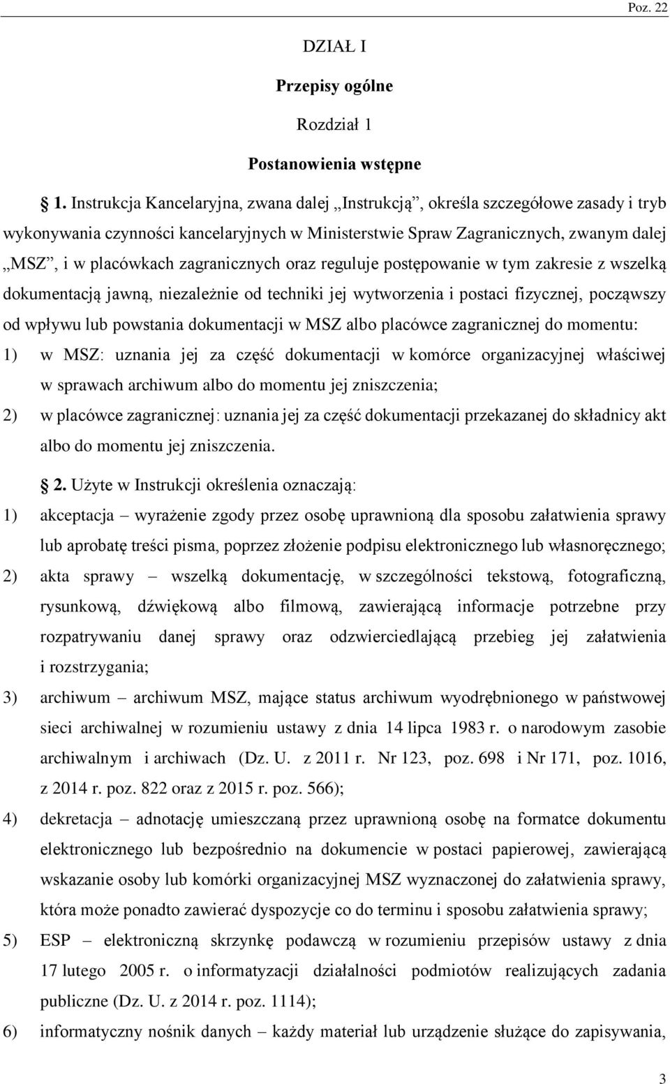 zagranicznych oraz reguluje postępowanie w tym zakresie z wszelką dokumentacją jawną, niezależnie od techniki jej wytworzenia i postaci fizycznej, począwszy od wpływu lub powstania dokumentacji w MS