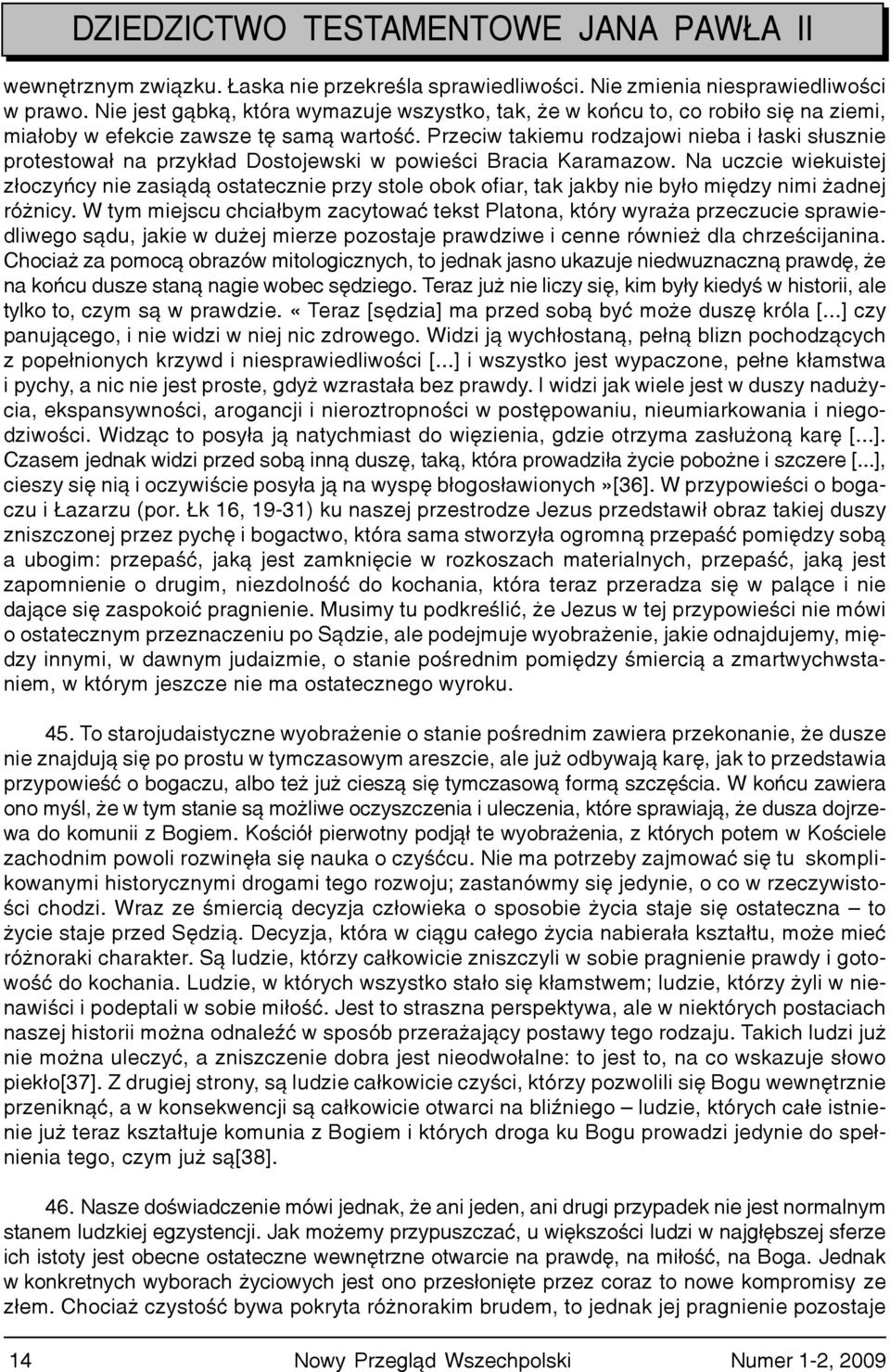 Przeciw takiemu rodzajowi nieba i ³aski s³usznie protestowa³ na przyk³ad Dostojewski w powieœci Bracia Karamazow.