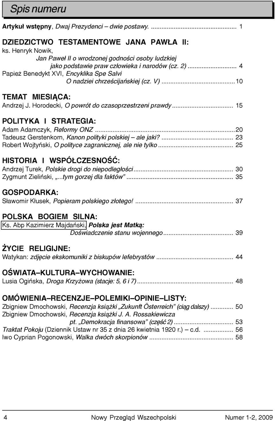 ..10 TEMAT MIESI CA: Andrzej J. Horodecki, O powrót do czasoprzestrzeni prawdy... 15 POLITYKA I STRATEGIA: Adam Adamczyk, Reformy ONZ...20 Tadeusz Gerstenkorn, Kanon polityki polskiej ale jaki?