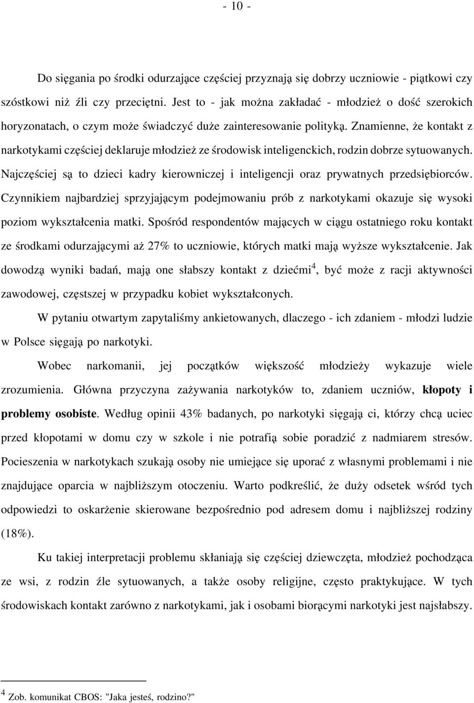 Znamienne, że kontakt z narkotykami częściej deklaruje młodzieżześrodowisk inteligenckich, rodzin dobrze sytuowanych.