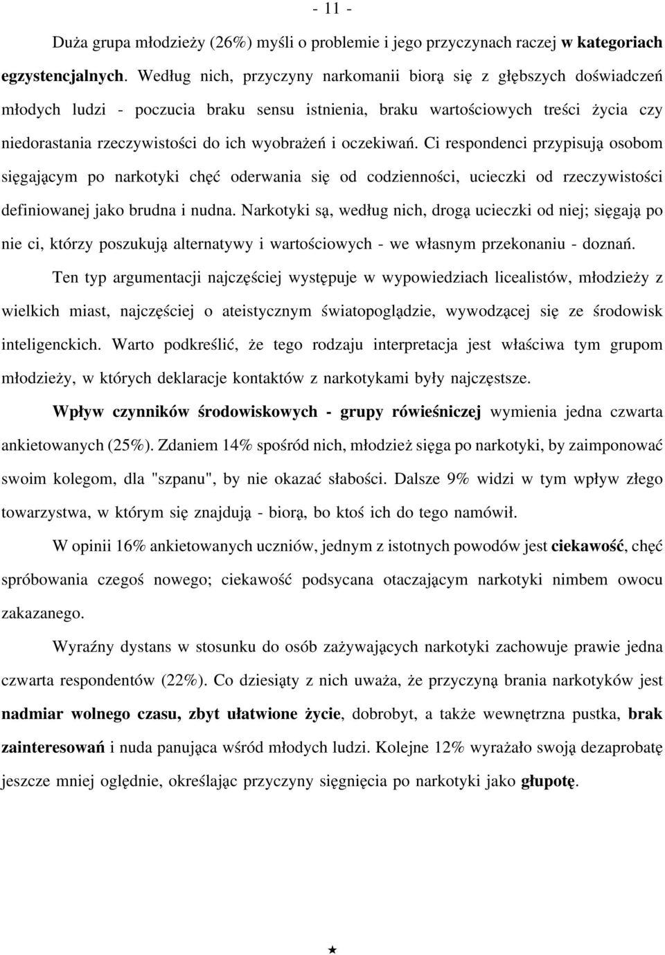 i oczekiwań. Ci respondenci przypisują osobom sięgającym po narkotyki chęć oderwania się od codzienności, ucieczki od rzeczywistości definiowanej jako brudna i nudna.