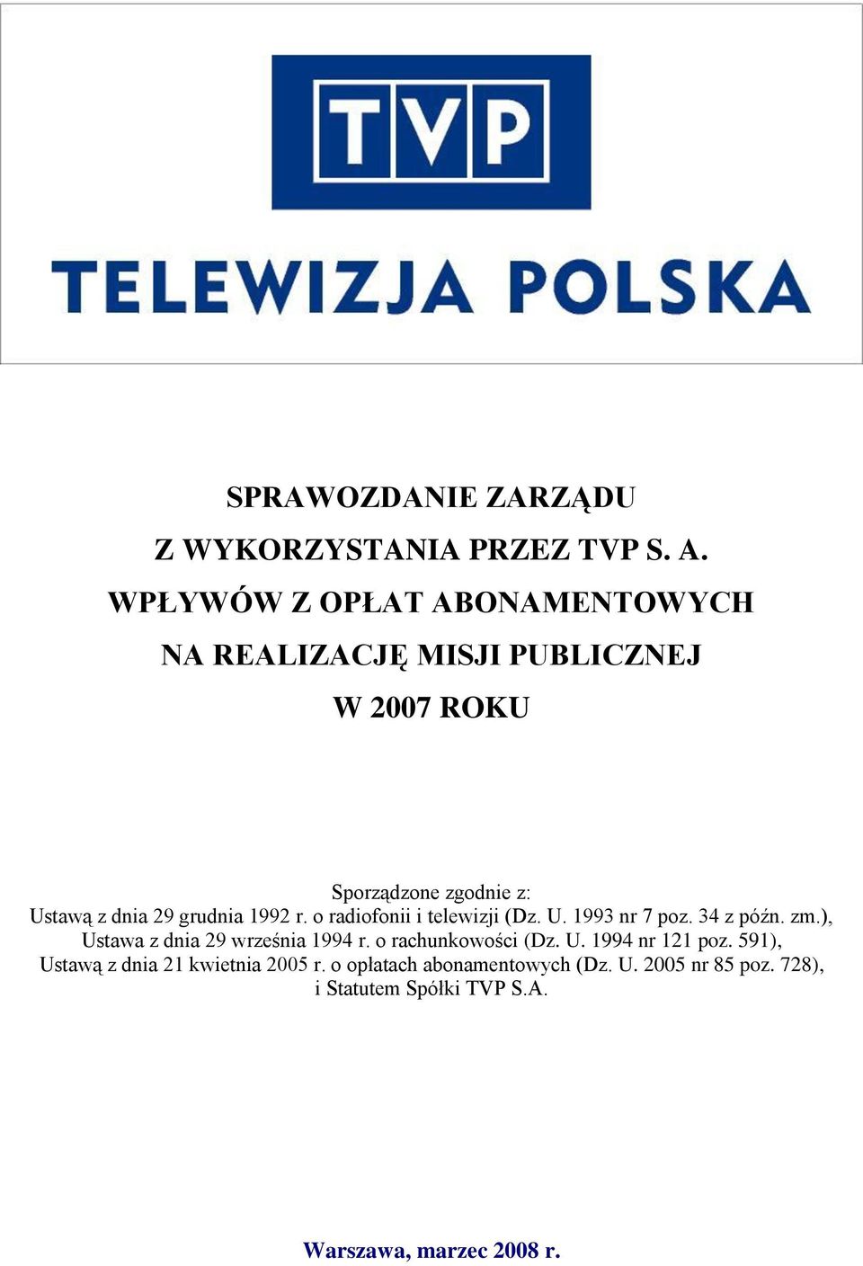 grudnia 1992 r. o radiofonii i telewizji (Dz. U. 1993 nr 7 poz. 34 z późn. zm.), Ustawa z dnia 29 września 1994 r.