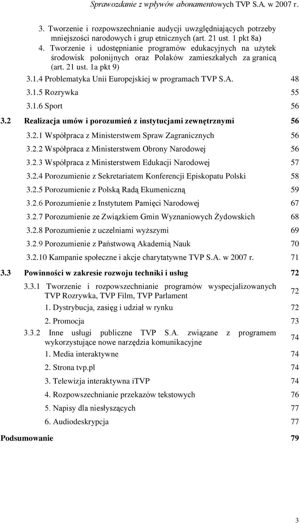 A. 48 3.1.5 Rozrywka 55 3.1.6 Sport 56 3.2 Realizacja umów i porozumień z instytucjami zewnętrznymi 56 3.2.1 Współpraca z Ministerstwem Spraw Zagranicznych 56 3.2.2 Współpraca z Ministerstwem Obrony Narodowej 56 3.