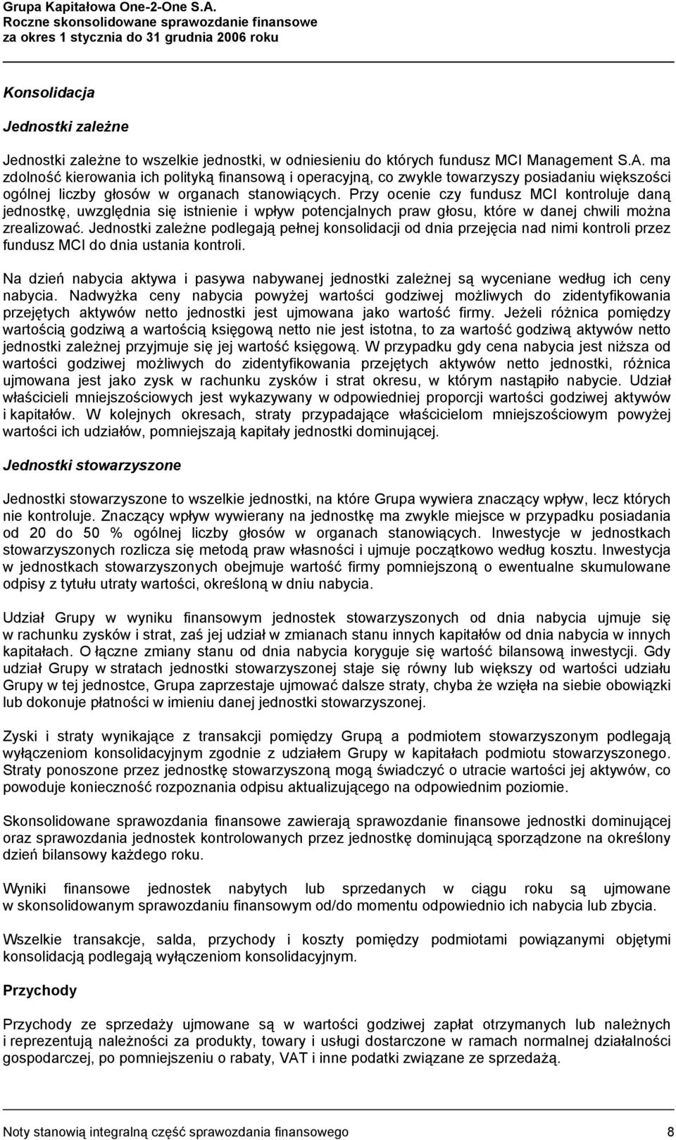 Management S.A. ma zdolność kierowania ich polityką finansową i operacyjną, co zwykle towarzyszy posiadaniu większości ogólnej liczby głosów w organach stanowiących.