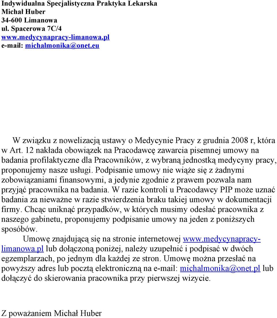 12 nakłada obowiązek na Pracodawcę zawarcia pisemnej umowy na badania profilaktyczne dla Pracowników, z wybraną jednostką medycyny pracy, proponujemy nasze usługi.