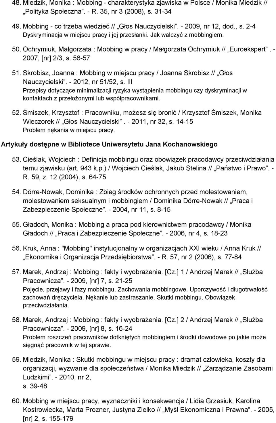 - 2007, [nr] 2/3, s. 56-57 51. Skrobisz, Joanna : Mobbing w miejscu pracy / Joanna Skrobisz // Głos Nauczycielski. - 2012, nr 51/52, s.