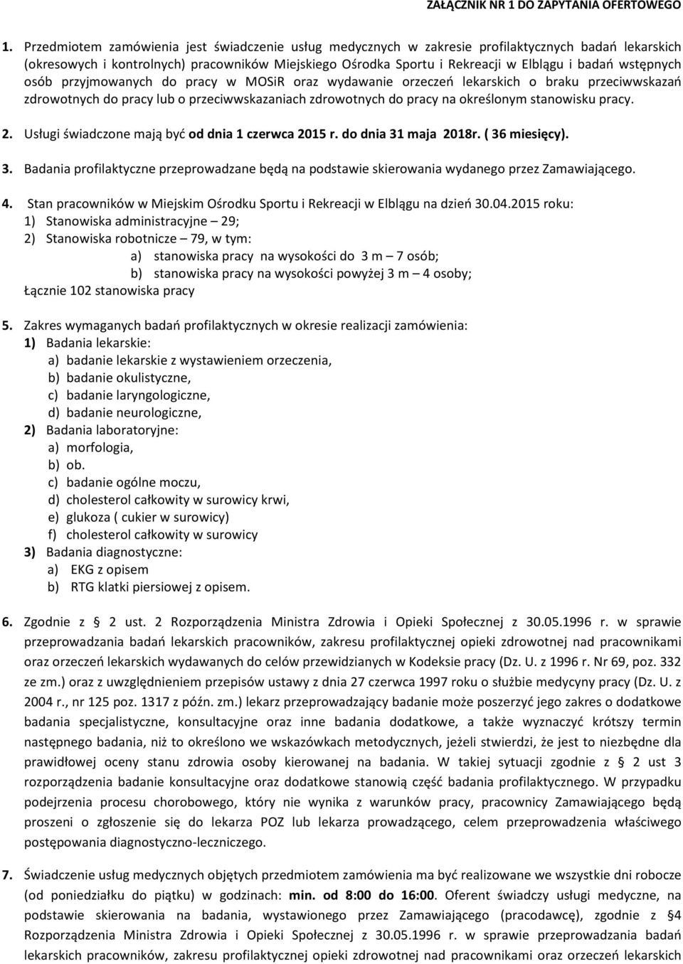 wstępnych osób przyjmowanych do pracy w MOSiR oraz wydawanie orzeczeń lekarskich o braku przeciwwskazań zdrowotnych do pracy lub o przeciwwskazaniach zdrowotnych do pracy na określonym stanowisku