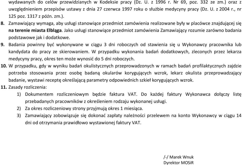 Jako usługi stanowiące przedmiot zamówienia Zamawiający rozumie zarówno badania podstawowe jak i dodatkowe. 9.