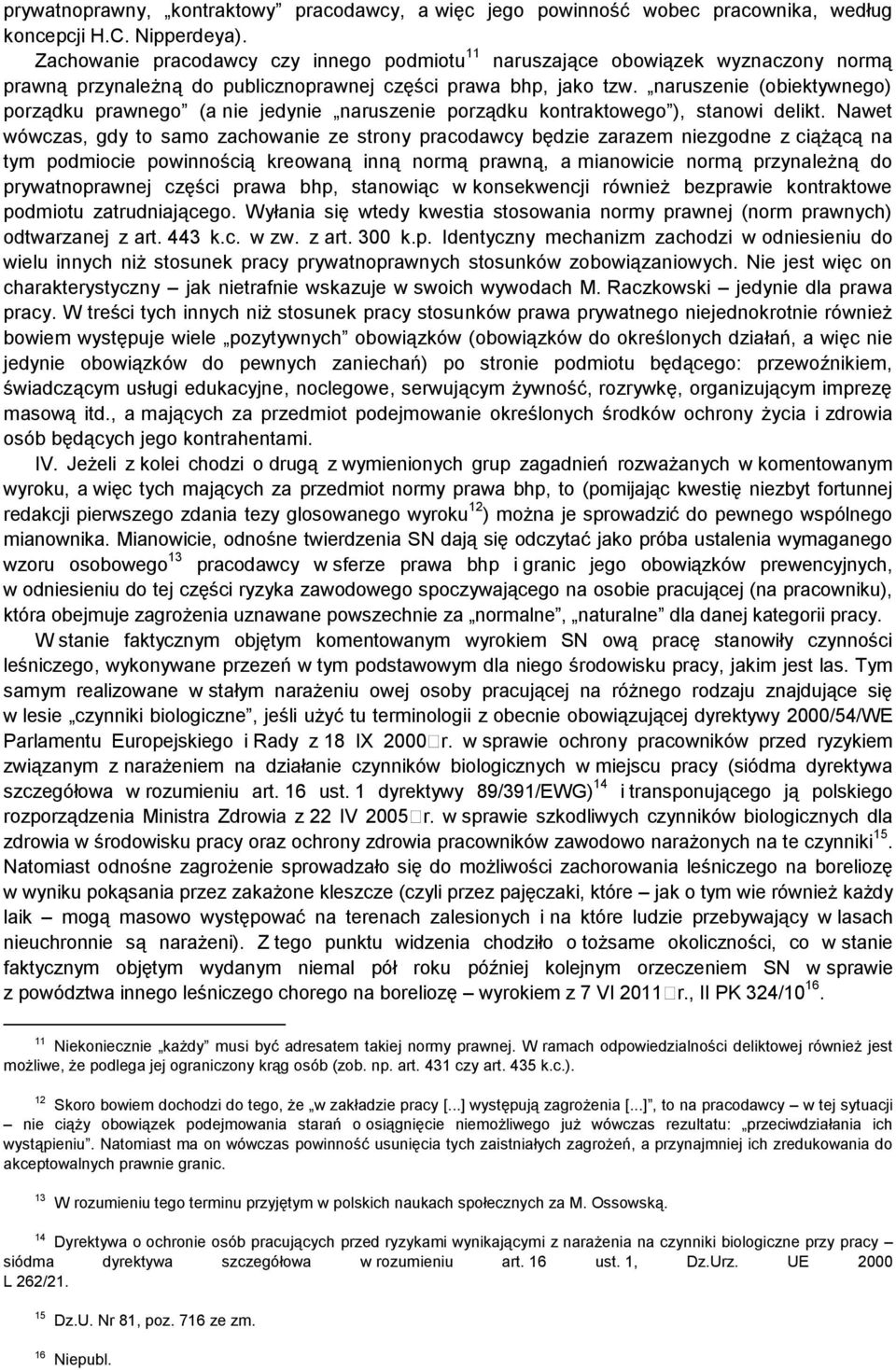 naruszenie (obiektywnego) porządku prawnego (a nie jedynie naruszenie porządku kontraktowego ), stanowi delikt.